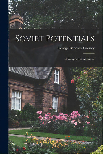 Soviet Potentials; A Geographic Appraisal, De Cressey, George Babcock 1896-1963. Editorial Hassell Street Pr, Tapa Blanda En Inglés
