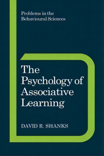 Problems In The Behavioural Sciences: The Psychology Of Associative Learning Series Number 13, De David R. Shanks. Editorial Cambridge University Press, Tapa Dura En Inglés