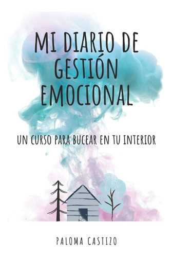 Libro: Mi Diario De Gestión Emocional: Un Curso Para Bucear