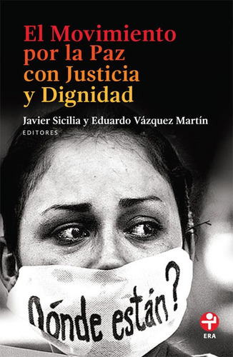 El Movimiento por la paz con justicia y dignidad, de Sicilia, Javier. Editorial Ediciones Era en español, 2016