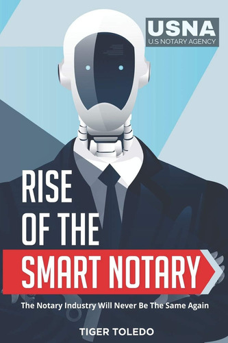 Rise Of The Smart Notary: The Notary Industry Will Never Be The Same Again (rise Of The Smart Notary Series), De Toledo,., Vol. 1. Editorial Independently Published, Tapa Dura En Inglés