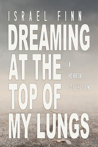 Dreaming At The Top Of My Lungs, De Finn, Israel. Editorial Createspace, Tapa Blanda En Inglés