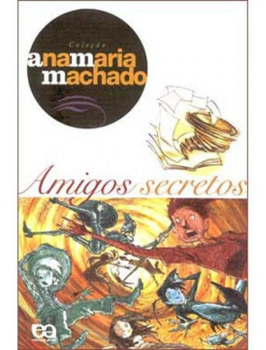 Amigos Secretos, De Machado, Ana Maria. Editora Ática, Capa Mole, Edição 1ª Edição - 2004 Em Português