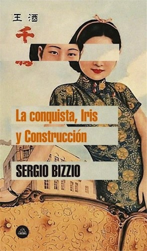 Libro La Conquista , Iris Y Construccion De Sergio Bizzio