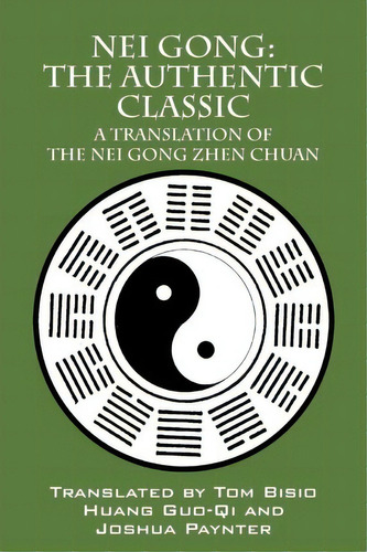 Nei Gong : The Authentic Classic: A Translation Of The Nei Gong Zhen Chuan, De Tom Bisio. Editorial Outskirts Press, Tapa Blanda En Inglés