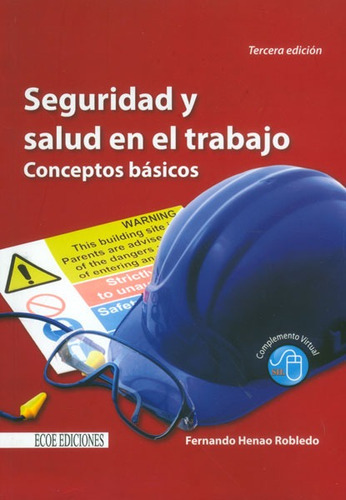 Seguridad Y Salud En El Trabajo. Conceptos Básicos (tercera Edición), De Fernando Henao Robledo. Editorial Ecoe Edicciones Ltda, Tapa Dura, Edición 2013 En Español