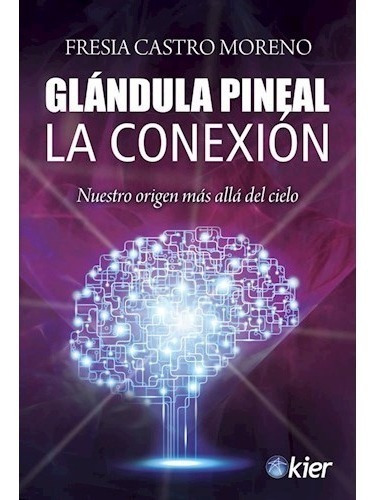 Glandula Pineal La Conexion - Castro Moreno Fresia