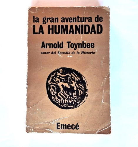 La Gran Aventura De La Humanidad. Arnold Toynbee.