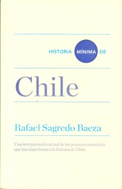 ** Historia Minima De Chile ** Rafael Sagredo Baeza