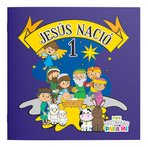 Jesús Nació, Jesús Creció, Jesús Nos Enseña Y Jesús Está Vivo, De Gabriela Y Aldana Calcagni. Historias Para Mí, Vol. 1. Editorial Asuimagen, Tapa Blanda En Español, 2018