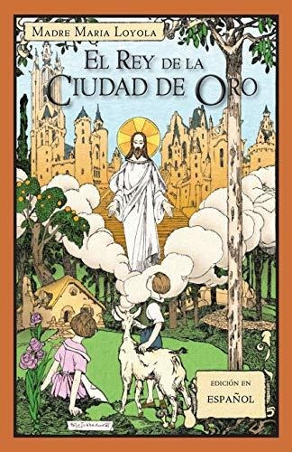 El Rey De La Ciudad De Oro : Madre Maria Loyola 