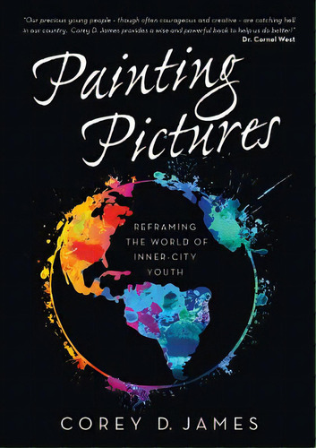 Painting Pictures: Reframing The World Of Inner-city Youth, De James, Corey D.. Editorial Lightning Source Inc, Tapa Blanda En Inglés