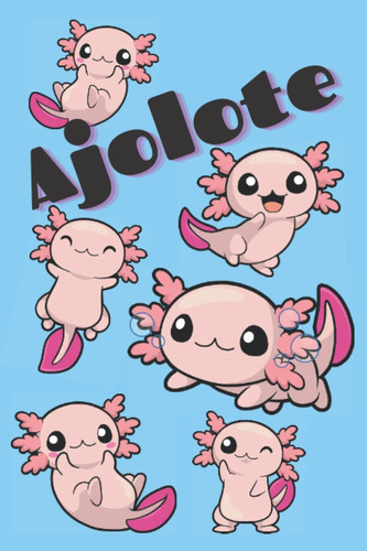 Libro: Cuaderno Lindo Ajolote: 120 Páginas Rayadas, Con Raya