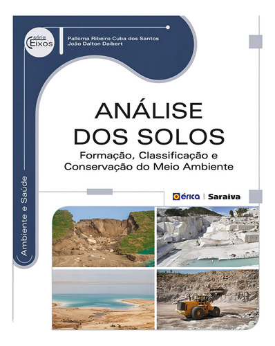 Análise dos solos: Formação, classificação e conservação do meio ambiente, de Daibert, João Dalton. Série Eixos: Ambiente e saúde Editorial Editora Érica, capa mole em português, 2014