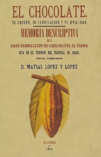 Chocolate Su Origen Su Fabricacion Y Su Utilidad, El, De Lopez Y Lopez, Matias. Editorial Maxtor, Tapa Blanda En Español, 2014