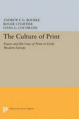 The Culture Of Print : Power And The Uses Of Print In Early Modern Europe, De Lydia G. Cochrane. Editorial Princeton University Press, Tapa Blanda En Inglés