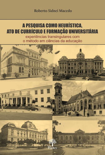 Livro A Pesquisa Como Heurística, Ato De Currículo E Formação Universitária, De Macedo, Roberto Sidnei. Editora Pontes, Capa Mole, Edição 1 Em Português, 2020