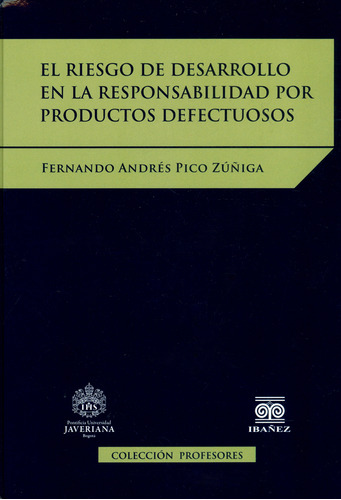 El riesgo de desarrollo en la responsabilidad por productos, de Fernando Andrés Pico Zuñiga. Serie 9587499742, vol. 1. Editorial U. Javeriana, tapa dura, edición 2018 en español, 2018