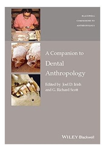 A Companion To Dental Anthropology (wiley-blackwell Companions To Anthropology), De Joel D. Irish. Editorial John Wiley & Sons Inc, Tapa Blanda, Edición 1 En Español