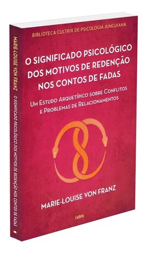 comprar O significado psicológico dos motivos de redenção dos contos de fadas: Um estudo arquetípico sobre conflitos e problemas de relacionamentos, de Von Franz, Marie-Louise. Biblioteca Cultrix de psicologi