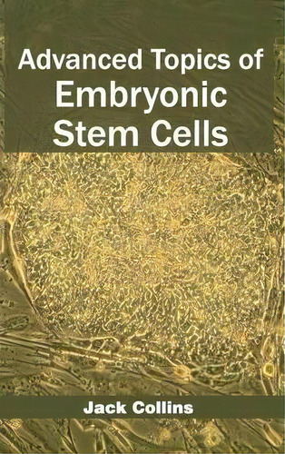 Advanced Topics Of Embryonic Stem Cells, De Jack Collins. Editorial Foster Academics, Tapa Dura En Inglés, 2015