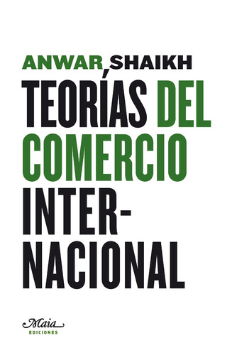 Teorías Del Comercio Internacional, Anwar Shaikh, Ed. Maia