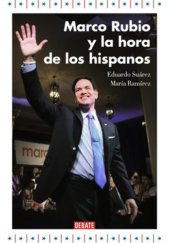 Marco Rubio Y La Hora De Los Hispanos - Suárez, Eduardo   