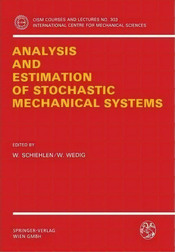 Analysis And Estimation Of Stochastic Mechanical Systems, De Werner Schiehlen. Editorial Springer Verlag Gmbh, Tapa Blanda En Inglés