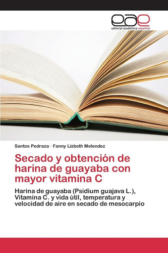 Libro: Secado Y Obtención De Harina De Guayaba Con Mayor Vit