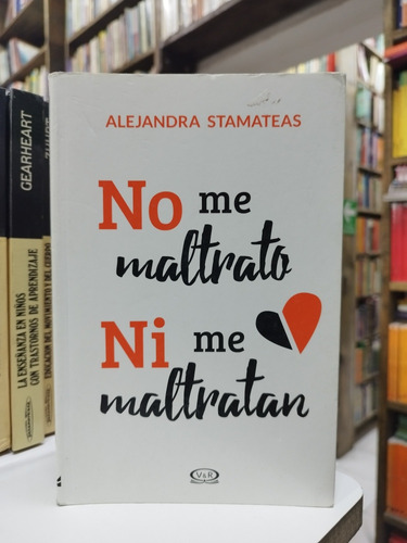 Libro. No Me Maltrato, Ni Me Maltratan. Alejandra Stamateas.