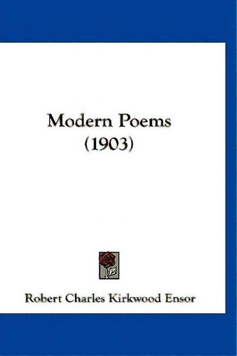 Modern Poems (1903), De Ensor, Robert Charles Kirkwood. Editorial Kessinger Pub Llc, Tapa Blanda En Inglés