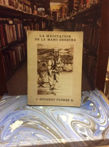 La Meditación De La Mano Derecha J . Eduardo Flores B. (Usado)