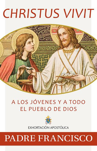 Christus Vivit, Spanish Edition: A Los Jóvenes Y A Todo El Pueblo De Dios, De Pope Francis., Vol. 1. Editorial Our Sunday Visitor, Tapa Blanda En Inglés, 2019