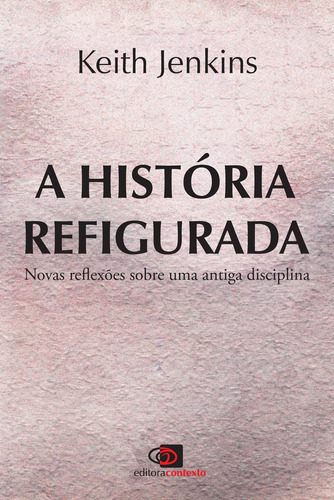 A história refigurada, de Jenkins, Keith. Editora Pinsky Ltda,Taylor & Francis Group, capa mole em português, 2014