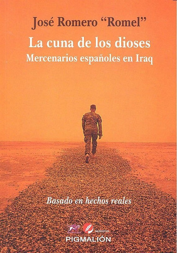 La Cuna De Los Dioses : Mercenarios Espaãâoles En Iraq, De Romero, Jose. Editorial Pigmalion En Español