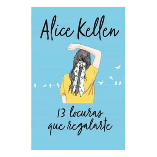 13 Locuras Que Regalarte | Alice Kellen