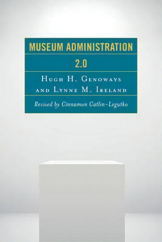 Museum Administration 2.0, De Hugh H. Genoways., Vol. 1. Editorial Rowman & Littlefield, Tapa Blanda En Inglés, 2016