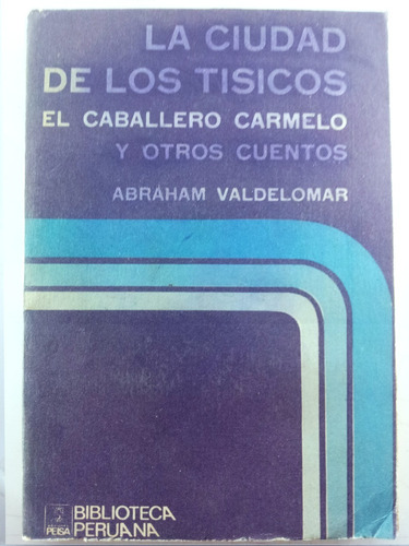 Abraham Valdelomar- Ciudad De Los Tísicos/ Caballero Carmelo