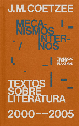 Mecanismos internos: Textos sobre literatura (2000-2005), de Coetzee, J. M.. Selo Ilimitada Editorial Editora Carambaia EIRELI, capa dura em português, 2020