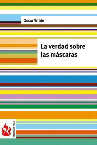 La Verdad Sobre Las M Scaras, De Oscar Wilde., Vol. 1. Editorial Createspace Independent Publishing Platform, Tapa Blanda En Español