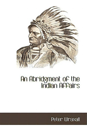 An Abridgment Of The Indian Affairs, De Wraxall, Peter. Editorial Bcr (bibliographical Ctr For R, Tapa Blanda En Inglés