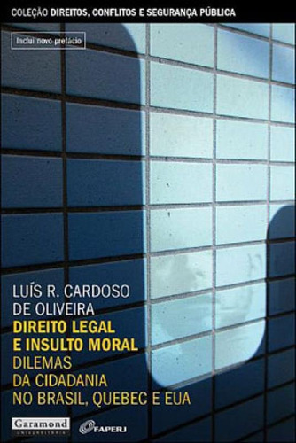 Direito Legal E Insulto Moral, De Oliveira, Luis R. Cardoso De. Editora Garamond, Capa Mole Em Português
