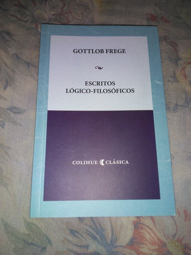 Frege. Escritos Logico Filosoficos. Edit. Colihue. Nuevo!