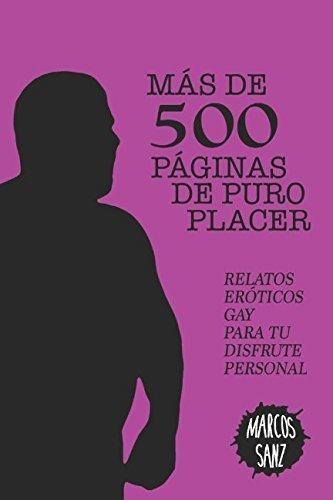 Más De 500 Páginas De Puro Placer: Relatos Eróticos Gay Para