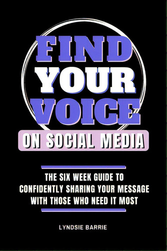 Find Your Voice On Social Media: The Six Week Guide To Confidently Sharing Your Message With Thos..., De Barrie, Lyndsie. Editorial Canadian Museum Of Civilizatio, Tapa Blanda En Inglés