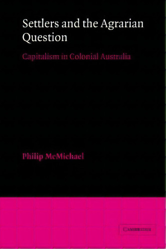 Settlers And The Agrarian Question, De Philip D. Mcmichael. Editorial Cambridge University Press, Tapa Blanda En Inglés