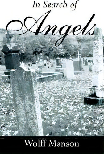 In Search Of Angels, De Wolff Manson. Editorial Authorhouse, Tapa Blanda En Inglés