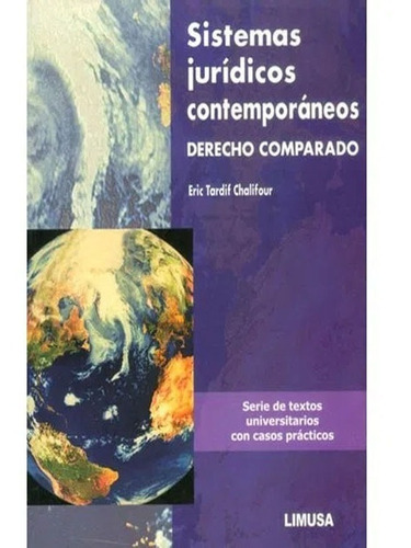 Sistemas Jurídicos Contemporáneos. Derecho Comparado, De Eric Tardif Chalifour., Vol. 1. Editorial Limusa, Tapa Blanda, Edición Limusa En Español, 2013