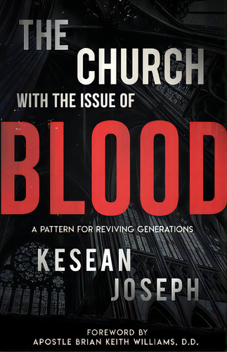 The Church With The Issue Of Blood: A Pattern For Reviving Generations, De Joseph, Kesean. Editorial Lightning Source Inc, Tapa Blanda En Inglés