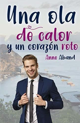 Una Ola De Calor Y Un Corazon Roto (avalon) -..., De Aband, Anne. Editorial Independently Published En Español
